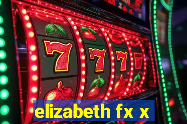 elizabeth fx x